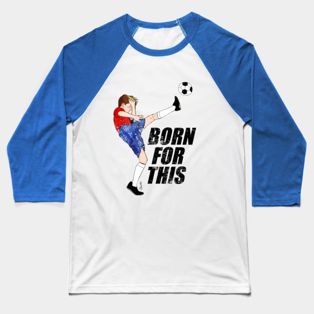 Born for this - soccer motivation Baseball T-Shirt by SW10 - Soccer Art